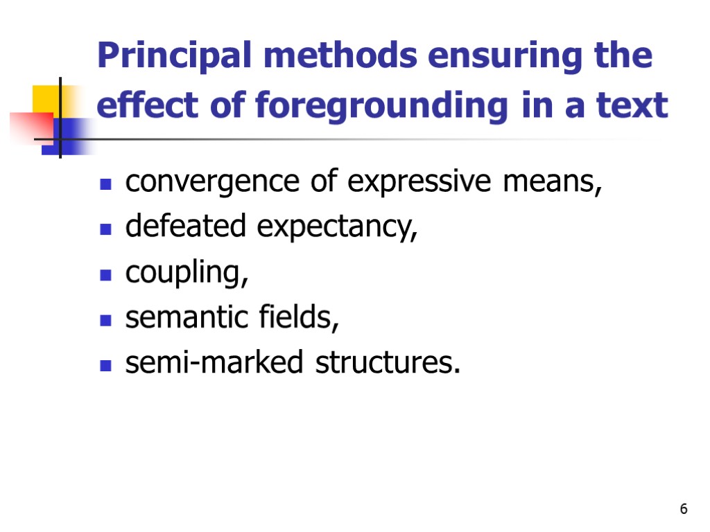 6 Principal methods ensuring the effect of foregrounding in a text convergence of expressive